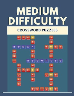 Medium Difficulty Crossword Puzzles: Crossword Puzzle Books For Adults Large Print Puzzles With Easy, Medium, Hard, And Very Hard Diffic