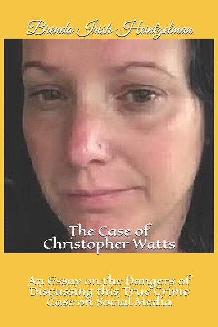 The Case of Christopher Watts: An Essay on the Dangers of Discussing this True Crime Case on Social Media