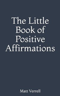 The Little Book of Positive Affirmations