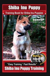 Front cover_Shiba Inu Puppy Training Book for Shiba Inu Puppies By BoneUP DOG Training
