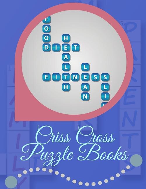 Criss Cross Puzzle Books: A Unique Crossword Puzzle Book For Adults Medium Difficulty Based On Contemporary Words As Crosswor