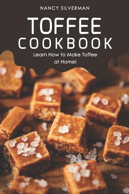 Toffee Cookbook: Learn How to Make Toffee at Home!