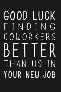 Good Luck Finding Coworkers Better Than Us In Your New Job: Saying Goodbye To A Coworker image number 0