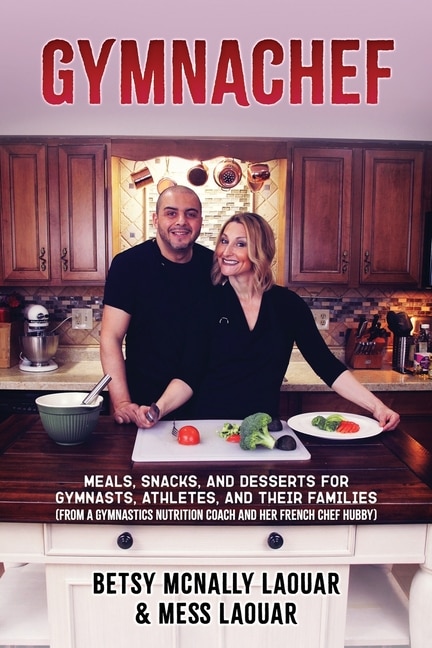 Gymnachef: B/W Edition-Meals, Snacks, and Desserts for Gymnasts, Athletes, and Their Families