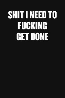 Shit I Need to Fucking Get Done: A Humorous Workplace Approach To Counting The Hours Until Quitting Time