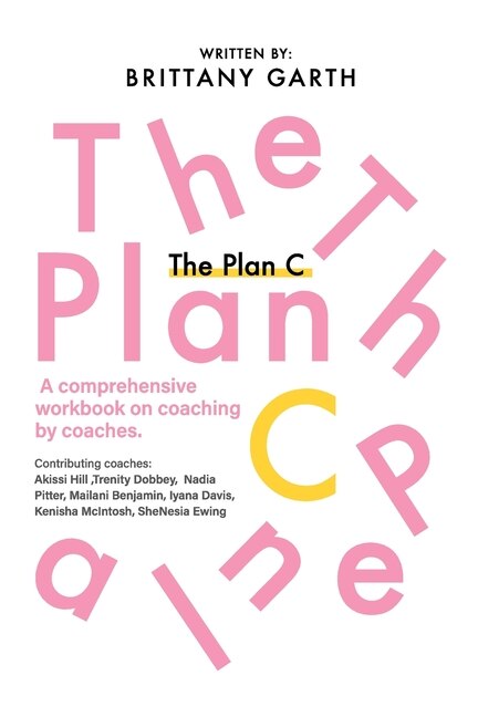 The Plan C: A comprehensive workbook for coaches by coaches