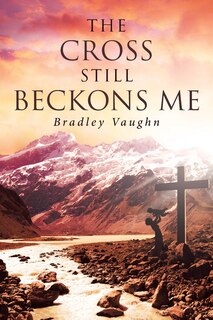 Front cover_The Cross Still Beckons Me