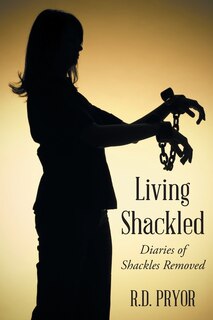 Living Shackled: Diaries Of Shackles Removed