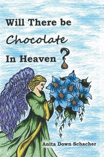 Front cover_Will There Be Chocolate in Heaven?