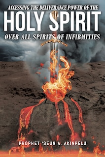 Couverture_Accessing the Deliverance Power of the Holy Spirit over All Spirits of Infirmities