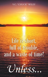 Couverture_Life is short, full of trouble, and a waste of time! Unless...