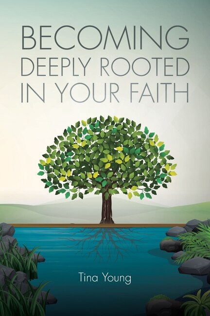 Front cover_Becoming Deeply Rooted In Your Faith