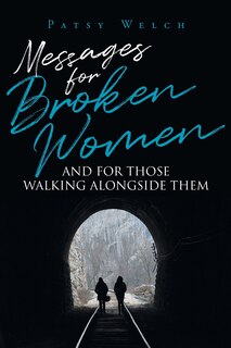 Front cover_Messages for Broken Women and for Those Walking Alongside Them