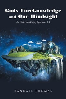 Front cover_Gods Foreknowledge And Our Hindsight