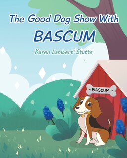 Front cover_The Good Dog Show With Bascum