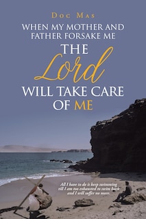 Front cover_When My Mother and Father Forsake Me, the Lord will take care of me