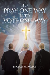 Couverture_To Pray One Way is to Vote One Way