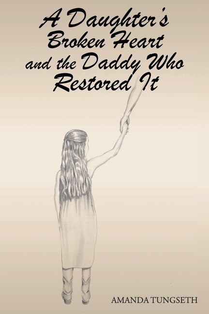 Front cover_A Daughter's Broken Heart and the Daddy Who Restored It