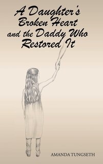 Front cover_A Daughter's Broken Heart And The Daddy Who Restored It