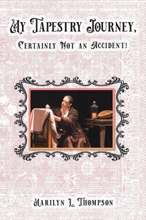 Front cover_My Tapestry Journey, Certainly Not an Accident!