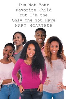 Front cover_I'm Not Your Favorite Child but I'm the Only One You Have