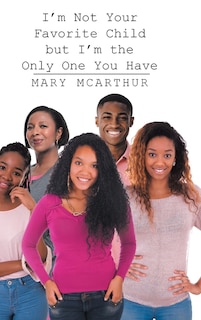 Front cover_I'm Not Your Favorite Child but I'm the Only One You Have