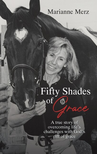 Fifty Shades Of Grace: A True Story Of Overcoming Life's Challenges With God's Gift Of Grace