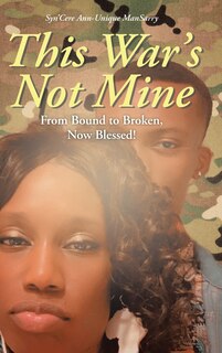 This War's Not Mine: From Bound to Broken, Now Blessed!