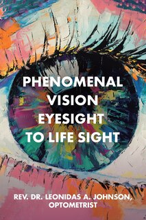 Front cover_Phenomenal Vision Eyesight to Life Sight