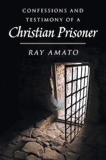 Front cover_Confessions and Testimony of a Christian Prisoner