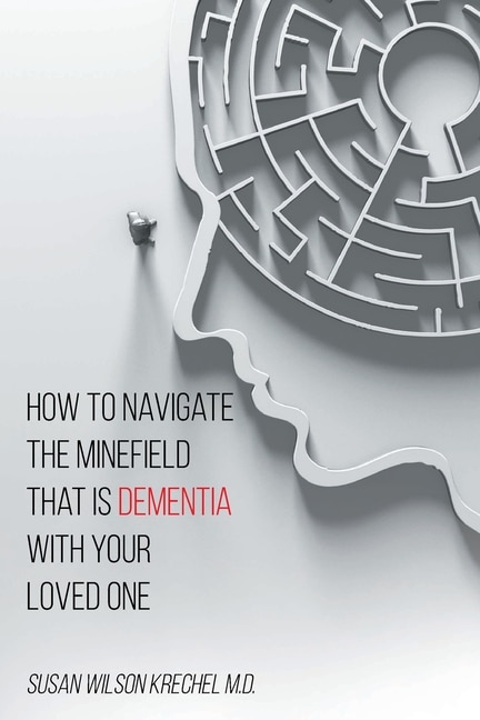 Front cover_How to Navigate the Minefield That Is Dementia with Your Loved One