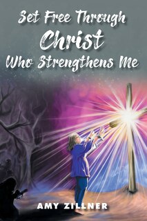 Front cover_Set Free Through Christ Who Strengthens Me