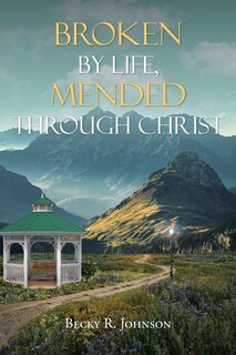 Front cover_Broken by Life, Mended Through Christ