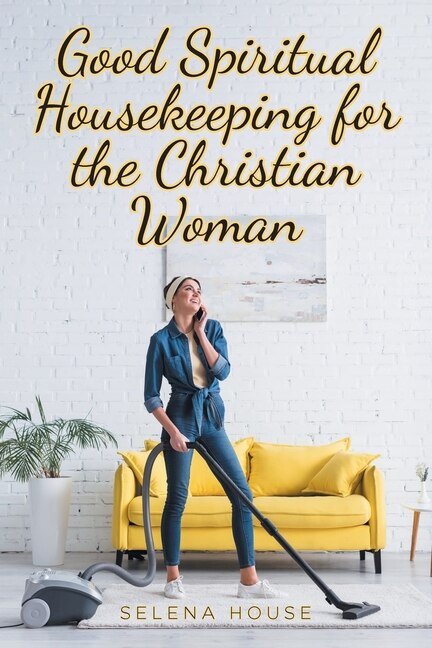 Front cover_Good Spiritual Housekeeping for the Christian Woman