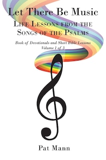 Let There Be Music: Life Lessons from the Songs of the Psalms: Book of Devotionals and Short Bible Lessons: Volume 1 of 3