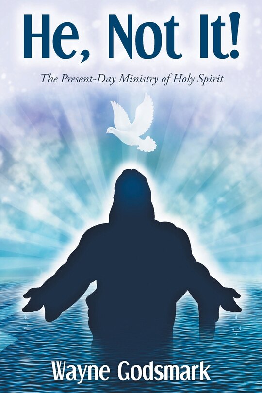 He, Not It!: The Present-day Ministry Of Holy Spirit