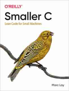 Smaller C: Lean Code For Small Machines de Marc Loy