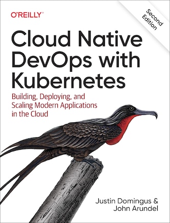 Cloud Native Devops With Kubernetes: Building, Deploying, And Scaling Modern Applications In The Cloud