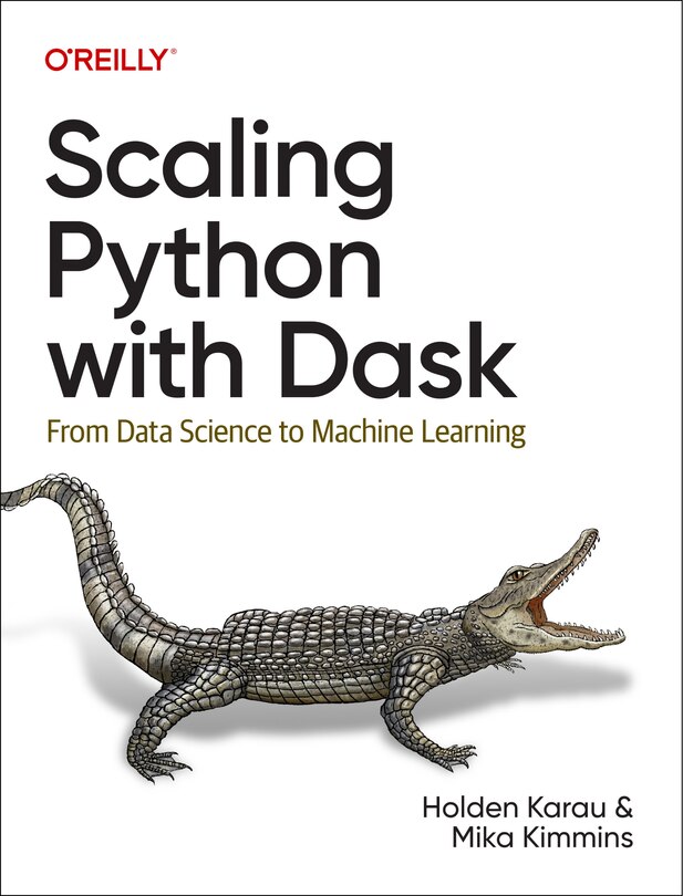 Scaling Python with Dask: From Data Science to Machine Learning