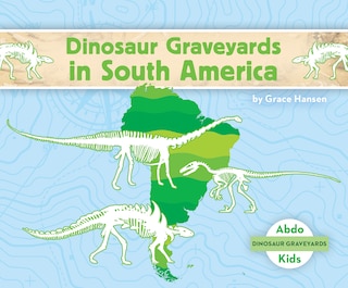 Front cover_Dinosaur Graveyards in South America