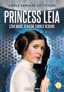 Front cover_Princess Leia: Star Wars Senator Turned Heroine