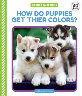 Front cover_How Do Puppies Get Their Colors?