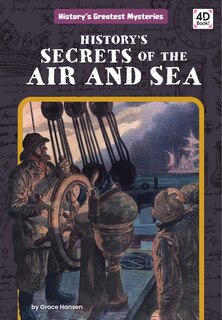 Front cover_History's Secrets of the Air and Sea