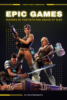 Couverture_Epic Games: Makers of Fortnite and Gears of War