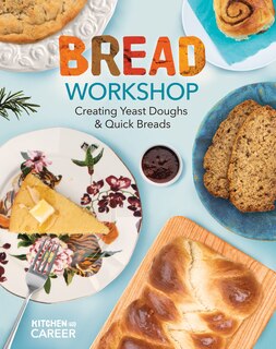 Front cover_Bread Workshop: Creating Yeast Doughs & Quick Breads