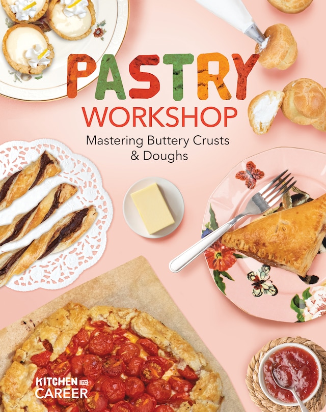 Front cover_Pastry Workshop: Mastering Buttery Crusts & Doughs