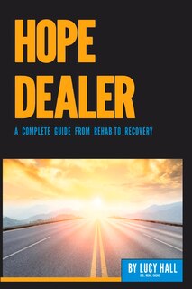 Hope Dealer: A Complete Guide From Rehab To Recovery