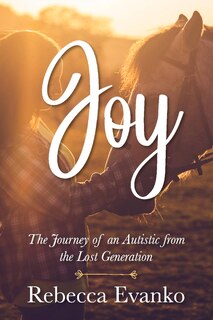 Joy: The Journey Of An Autistic From The Lost Generation