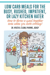 Couverture_Low Carb Meals For The Busy, Rushed, Impatient Or Lazy Kitchen Hater