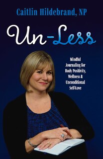 Un-less: Mindful Journaling For Body Positivity, Wellness & Unconditional Self-love